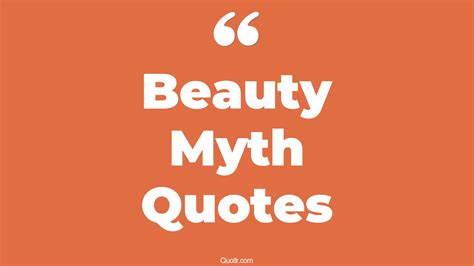 44 Unusual Beauty Myth Quotes That Will Unlock Your True Potential