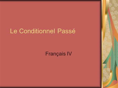 Le Conditionnel Pass Fran Ais Iv Ppt T L Charger