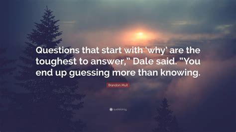 Brandon Mull Quote: “Questions that start with ‘why’ are the toughest