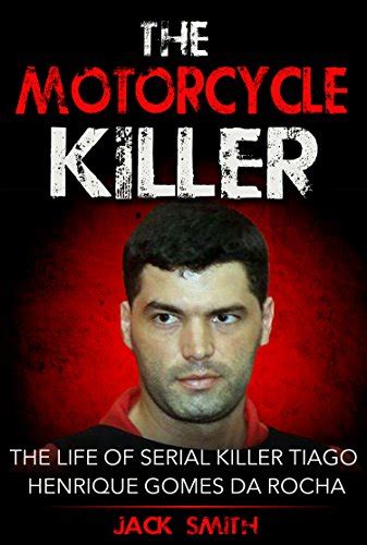 Amazon The Motorcycle Killer The Life Of Serial Killer Tiago