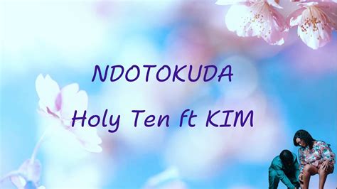 HOLY TEN FT KIMBERLY RICHARDS NDOTOKUDA Official Lyrics YouTube