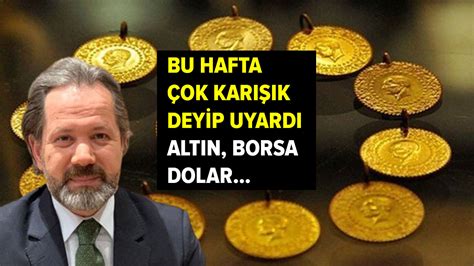 İslam Memiş bu hafta çok karışık diyerek duyurdu Gram altın dolar