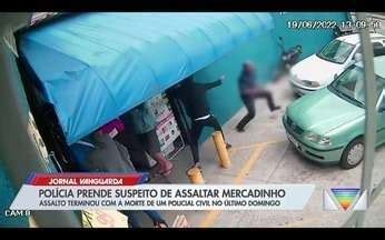 Jornal Vanguarda Polícia prende suspeito de participar da morte de