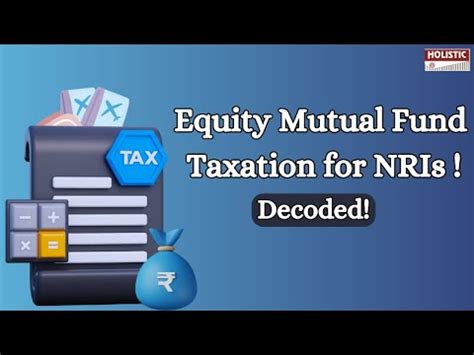 Equity Mutual Fund Taxation For Nris Decoded Holistic Investment