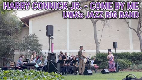 Harry Connick Jr Come By Me Performed By UWA S Jazz Big Band YouTube