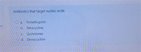 Solved Antibiotics That Target Nucleic Acidsa