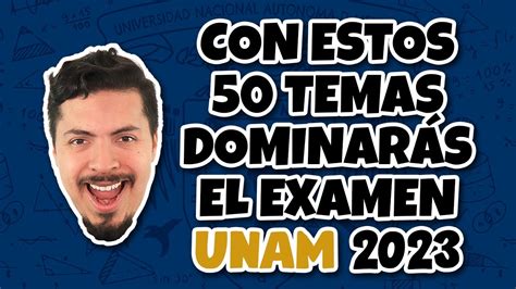 Con estos 50 temas dominarás el Examen de Admisión UNAM 2023 YouTube