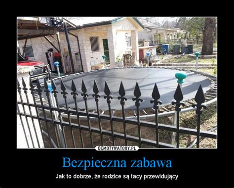 Bezpieczna Zabawa Demotywatory Pl