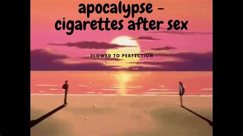 Apocalypse Cigarettes After Sex Slowed To Perfection Youtube