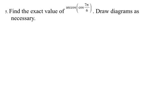 Solved 5 Find The Exact Value Of Arccos Leftcos