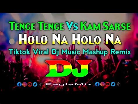 Tenge Tenge X Kam Sarse Vs Holo Na Holo Na Dj Tiktok Viral Dj Music