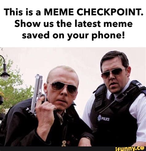 This Is A Meme Checkpoint Show Us The Latest Meme Saved On Your Phone