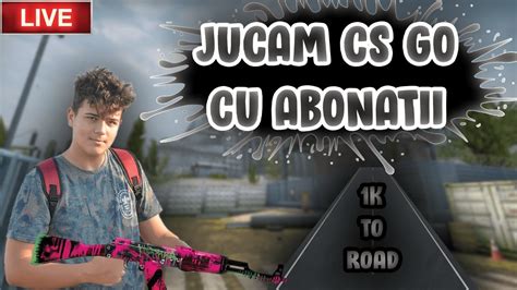 LIVE ROMANIA CS GO CU ABONATII PRIME ROAD TO 1K YouTube