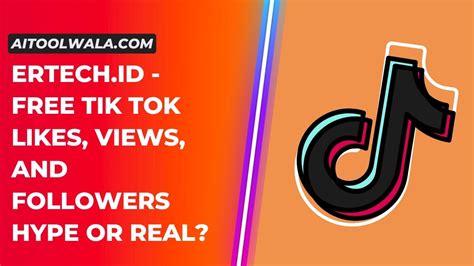 Ertech Id Free Tik Tok Likes Views And Followers Hype Or Real Ai