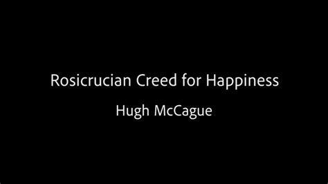 Rosicrucian Creed For Happiness Hugh McCague YouTube