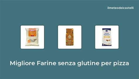 Migliore Farine Senza Glutine Per Pizza Nel Secondo Utenti