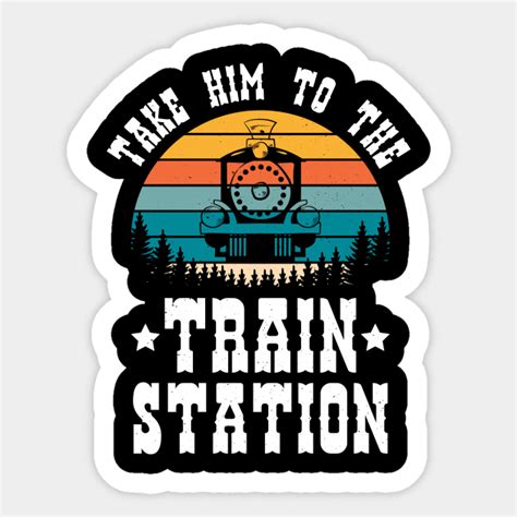 Ironic Meme Funny Train Lover Take Him To The Train Station Train