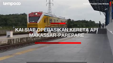 Pt Kai Siap Operasikan Kereta Api Makassar Parepare Youtube