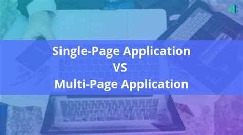 Single Page Application Vs Multi Page Application Which One To Opt