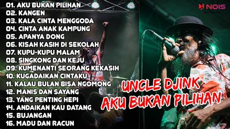 Uncle Djink Aku Bukan Pilihan Kangen Kala Cinta Menggoda Full