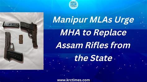 Manipur Mlas Urge Mha To Replace Assam Rifles From The State Krc Times