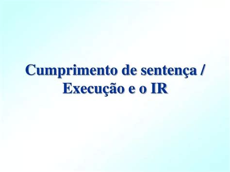 Ppt Cumprimento De Senten A Execu O E O Ir Powerpoint Presentation