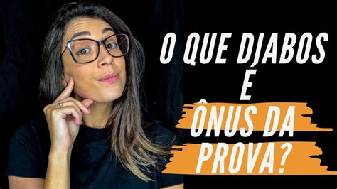 O que é ônus da prova YouTube