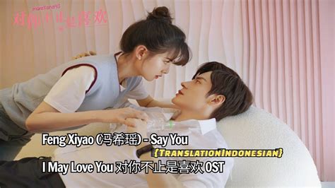 Feng Xiyao 冯希瑶 Say You I May Love You对你不止是喜欢OST Lyrics Indo