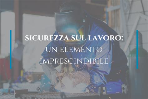 Sicurezza Sul Lavoro Un Elemento Imprescindibile