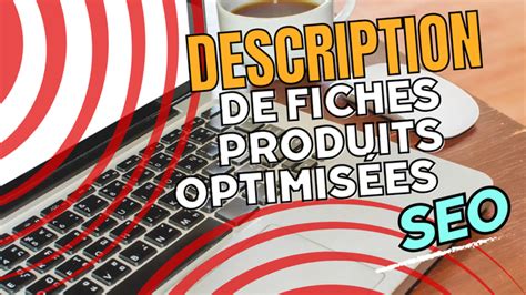 Je vais créer des descriptions de fiches produits percutantes et