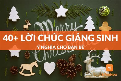 Top 40+ Mẫu Lời Chúc Giáng Sinh Ý Nghĩa Cho Bạn Bè – bTaskee