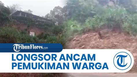 Longsor Ancam Pemukiman Warga Desa Herokoe Manggarai Youtube