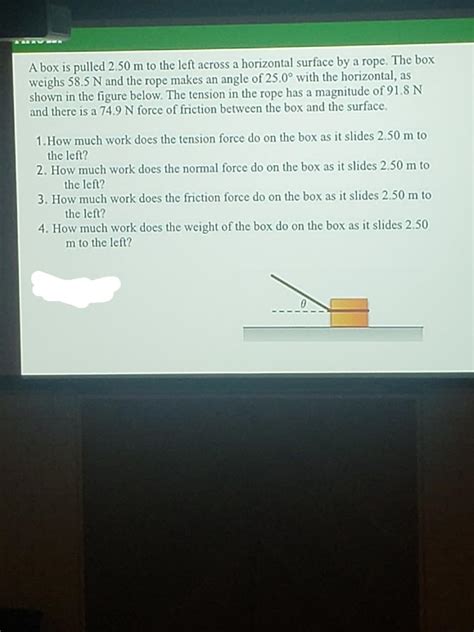 Solved A Box Is Pulled 2 50 M To The Left Across A Chegg