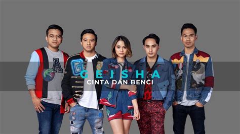 Geisha Cinta Dan Benci Lirik Youtube