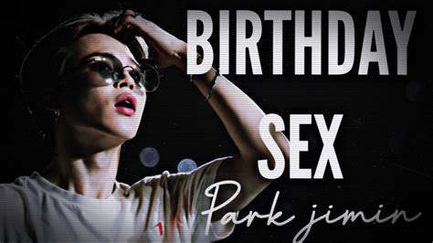 Birthday Sex 🔞 Park Jimin {fmv} Youtube