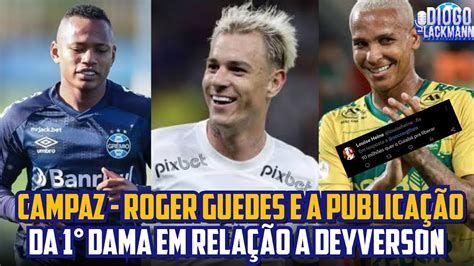 DEYVERSON NO GRÊMIO CAMPAZ DE VOLTA ROGER GUEDES É UM SONHO DU