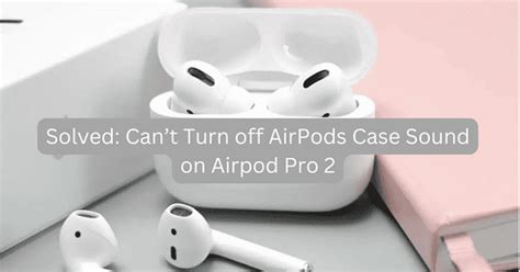 Enable Charging Case Sounds Greyed Out On AirPods Here S What To Do