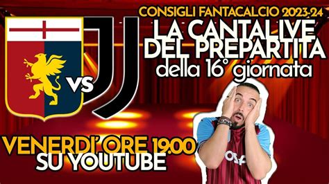 CONSIGLI FANTACALCIO LIVE 16 GIORNATA La Cantalive Del Prepartita Di