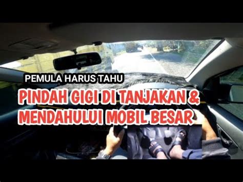 Teknik Mendahului Mobil Oper Gigi Di Tanjakan Bagi Pemula YouTube