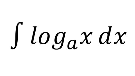 Integral Of Logax Logarithmic Function Youtube