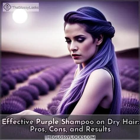 Effective Purple Shampoo On Dry Hair Pros Cons And Results