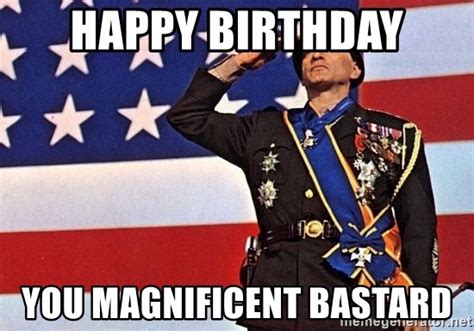 Happy Birthday You Magnificent Bastard General Patton Meme Generator