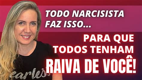 Todo Narcisista Faz Isso Para Que Todos Tenham Raiva De Voc