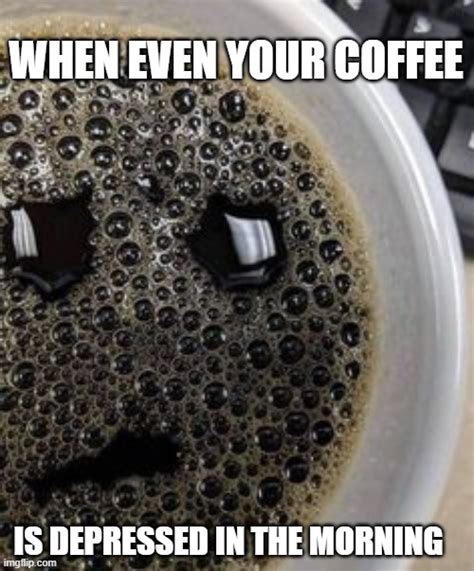 Depressed Coffee Imgflip