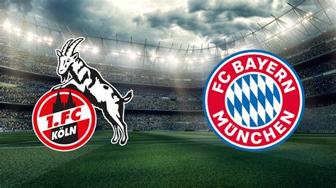 Bundesliga 1 Fc Köln Bayern München Live Im Tv Und Stream