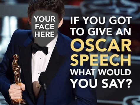 If You Got to Give an Oscar Speech, What Would You Say?