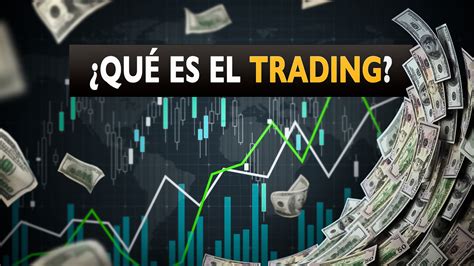 ¿qué Es El Trading Cómo Invertir En El Mundo Del Trading La Bolsa