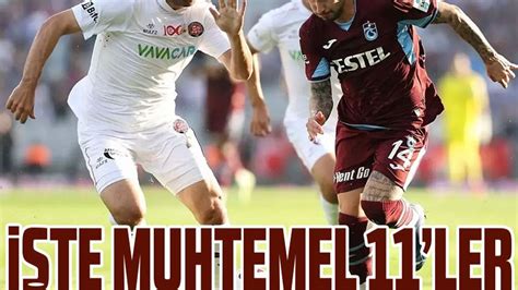 Trabzonspor Fatih Karagümrük Maçının Muhtemel 11 leri Belli Oldu