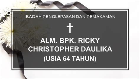 07 08 23 IBADAH PENGLEPASAN DAN PEMAKAMAN ALM BPK RICKY CHRISTOPHER