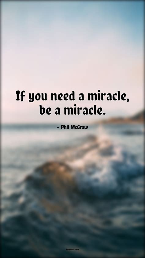 If You Need A Miracle Be A Miracle Quotewis